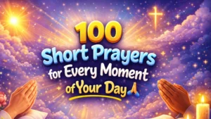 100 Short Prayers for Every Moment of Your Day 🙏