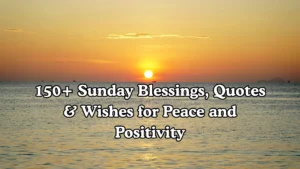 150+ Sunday Blessings, Quotes & Wishes for Peace and Positivity