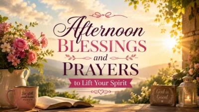 Afternoon Blessings and Prayers to Lift Your Spirit