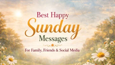 Best Happy Sunday Messages For Family, Friends & Social Media