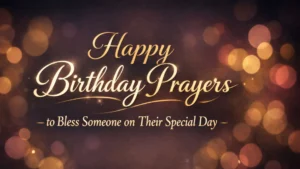 Happy Birthday Prayers to Bless Someone on Their Special Day