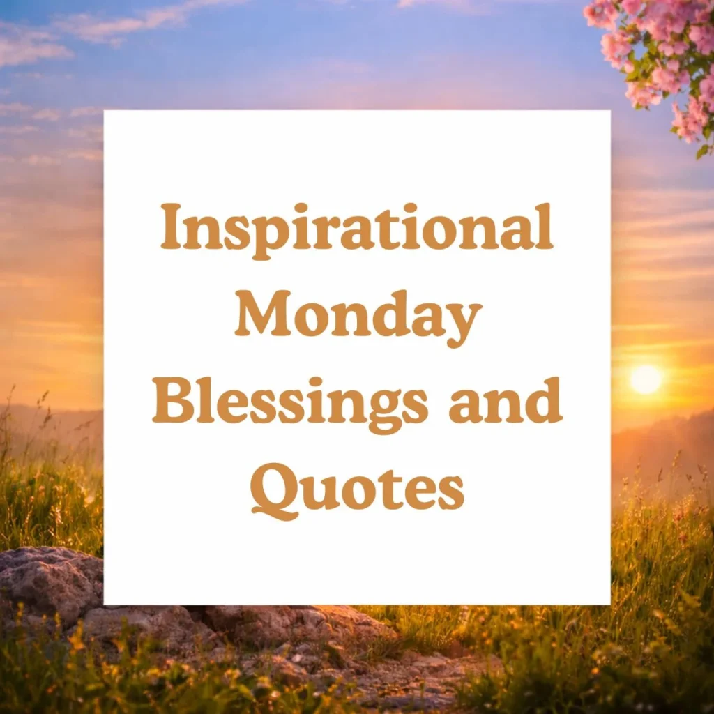 Inspirational Monday Blessings and Quotes