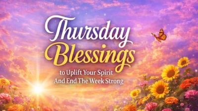 Thursday Blessings to Uplift Your Spirit And End The Week Strong