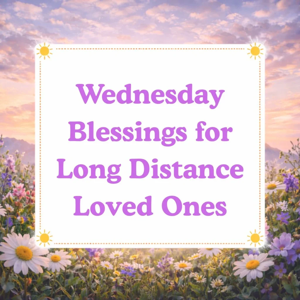 Wednesday Blessings for Long Distance Loved Ones 💕