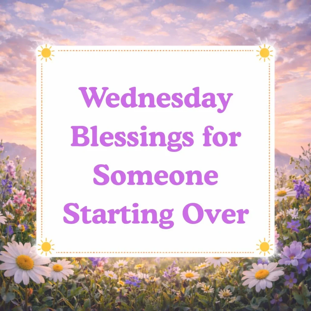 Wednesday Blessings for Someone Starting Over